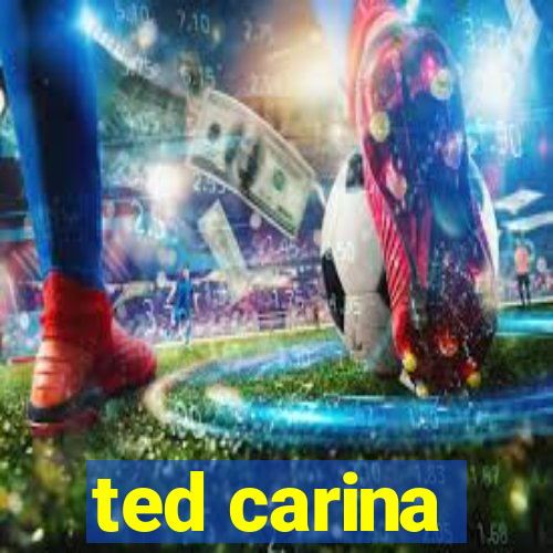 ted carina